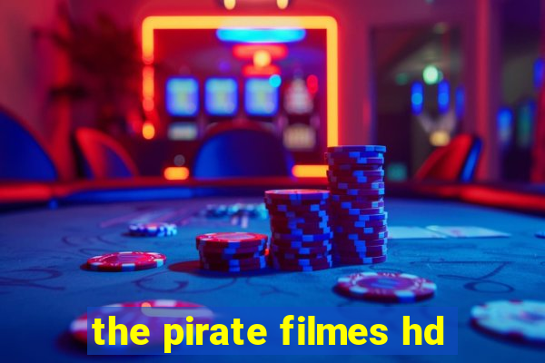 the pirate filmes hd